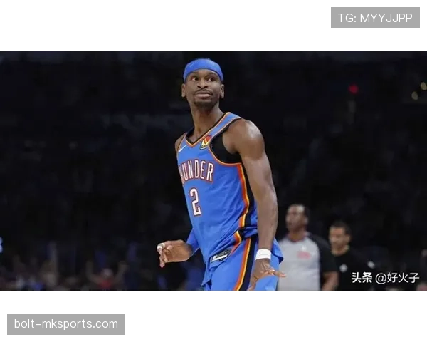 谢伊·吉尔杰斯-亚历山大无球跑动创造投篮机会效率显著高于同位置队友